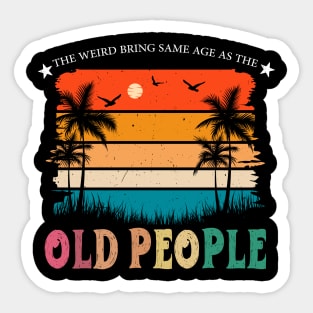 It's Weird Being The Same Age As Old People Sarcastic Retro Sticker